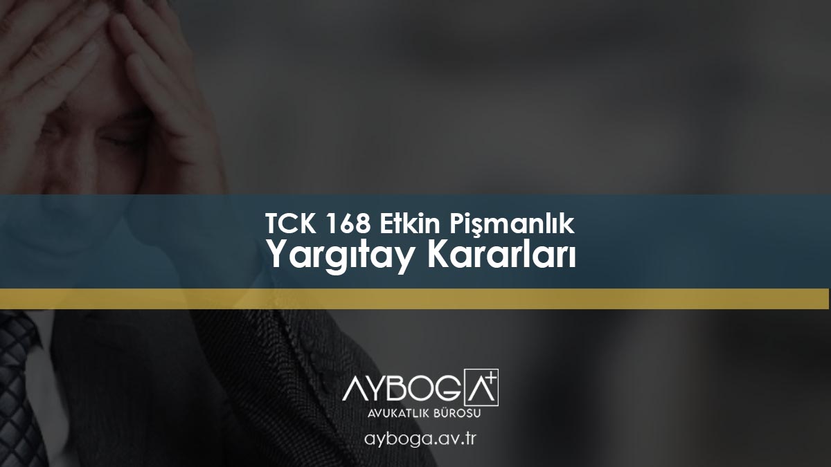 TCK 168 Etkin Pişmanlık Yargıtay Kararları
