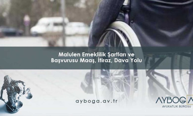 Malulen Emeklilik Şartları ve Başvurusu 2026: Maaş, İtiraz, Dava Yolu