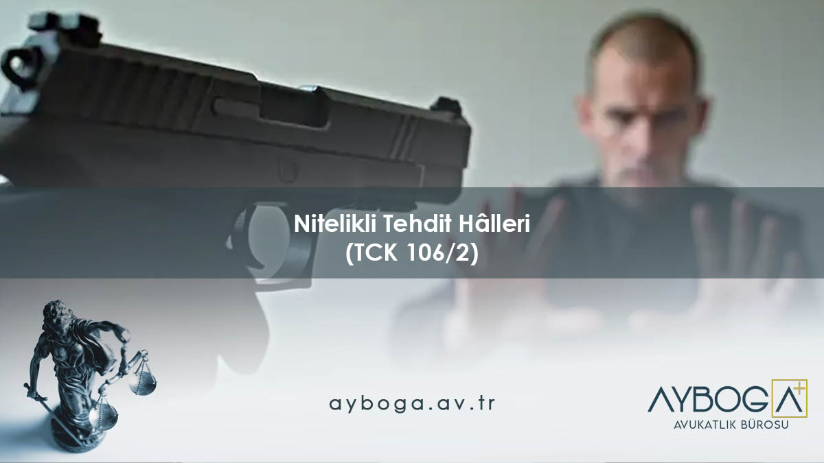 Nitelikli Tehdit Hâlleri (TCK 106/2)