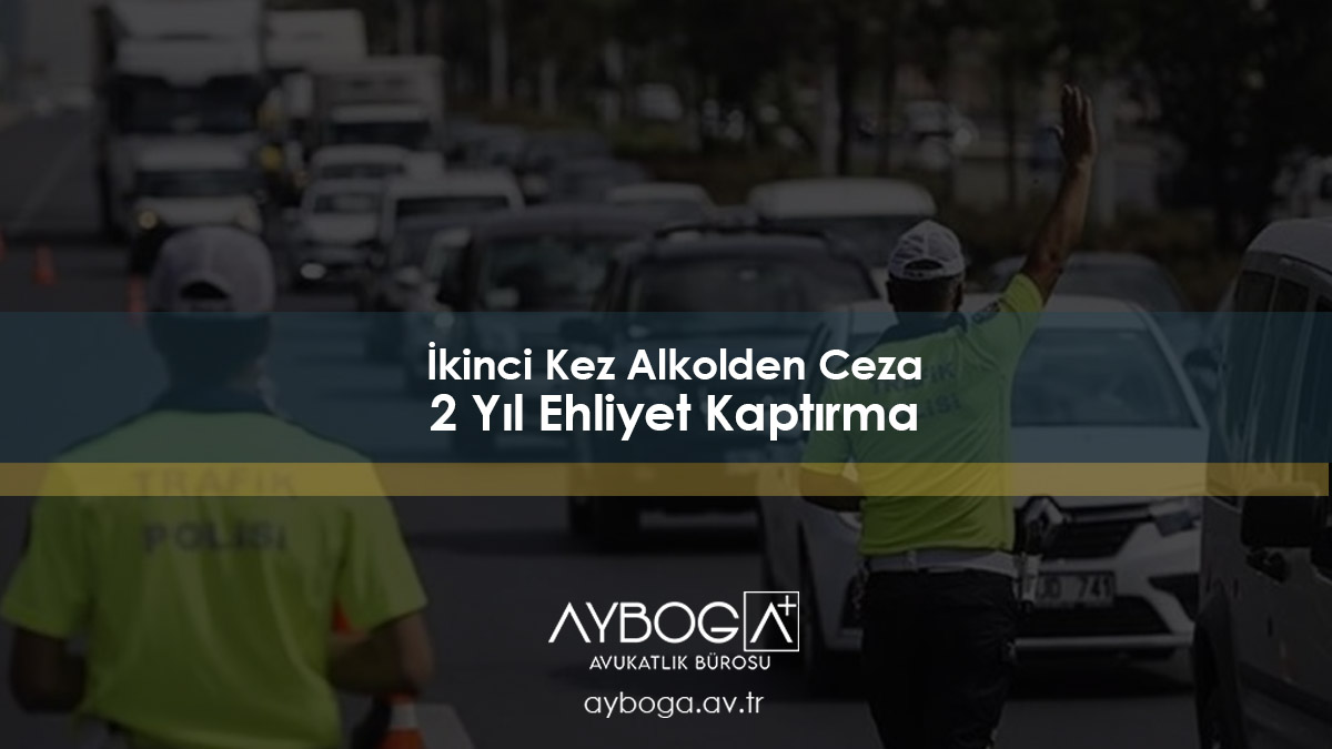 2 Yıl Ehliyet Kaptırma Geri Alma: 2. Kez Alkolden (2026 Güncel)