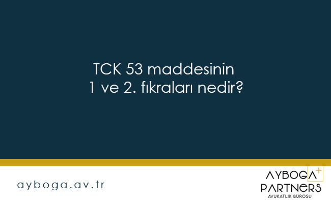 TCK 53 maddesinin 1 ve 2. fıkraları nedir