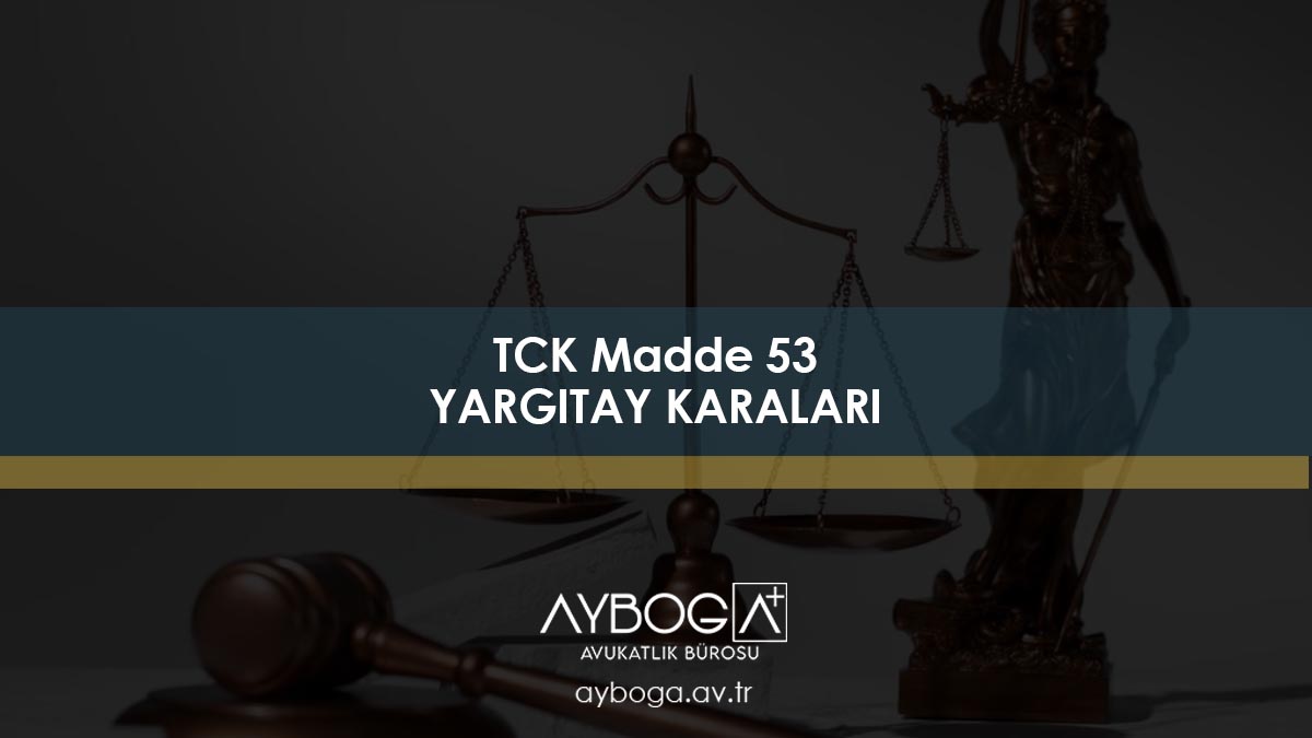 TCK Madde 53 - TCK 53 Yargıtay Kararları Belli Hakları Kullanmaktan Yoksun Bırakılma