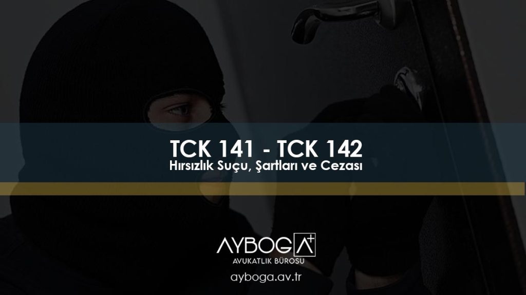 TCK 141 - TCK 142 Hırsızlık Suçu, Şartları ve Cezası