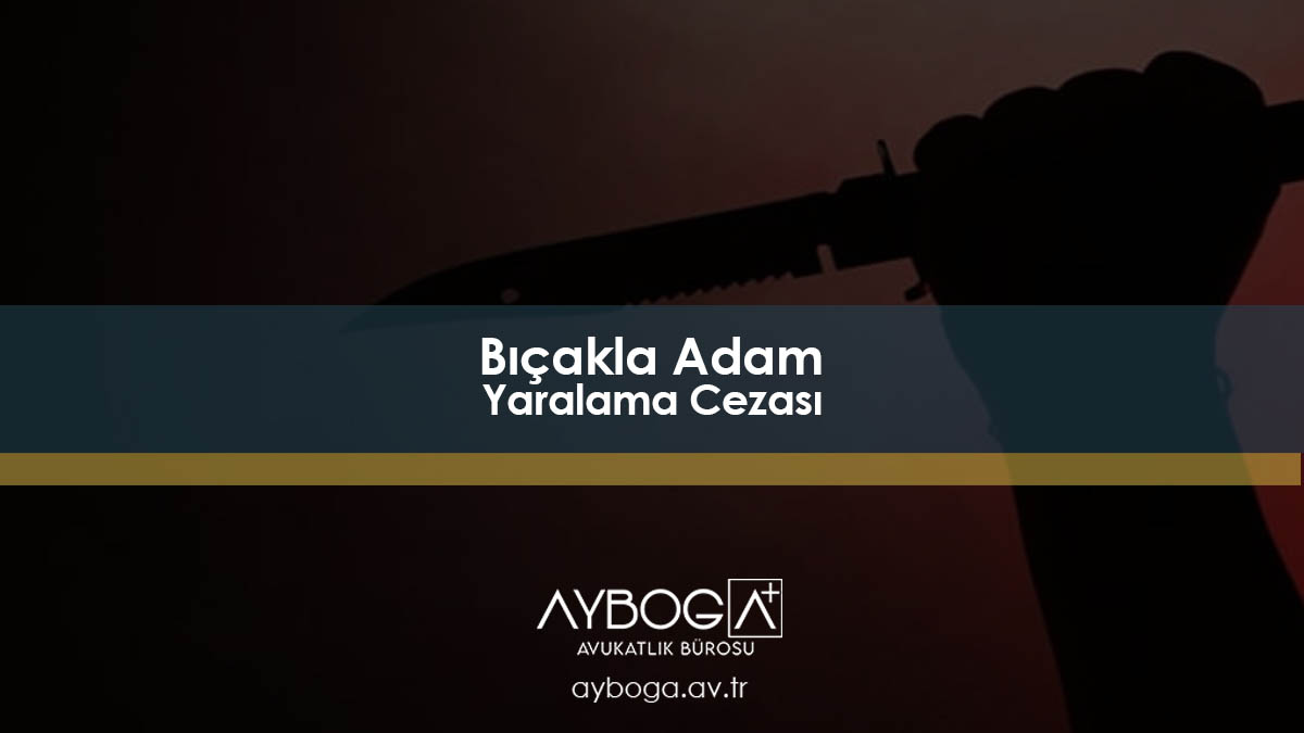 Bıçakla Adam Yaralama Cezası