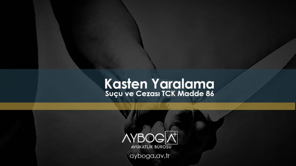 Kasten Yaralama Suçu ve Cezası TCK Madde 86
