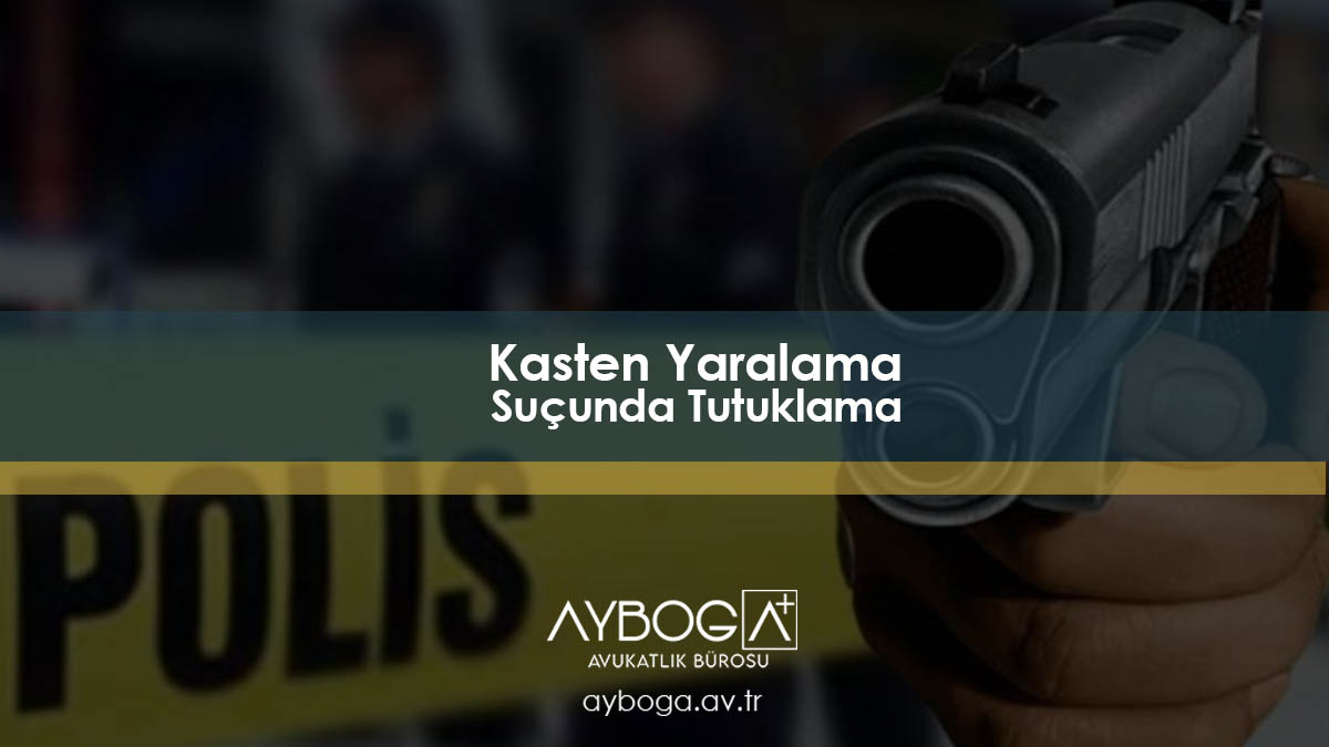 Kasten Yaralama Suçunda Tutuklama