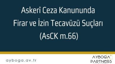 Askerî Ceza Kanununda Firar ve İzin Tecavüzü Suçları (AsCK m.66)