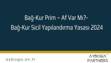 Bağ-Kur Prim – Af Var Mı?- Bağ-Kur Sicil Yapılandırma Yasası 2024