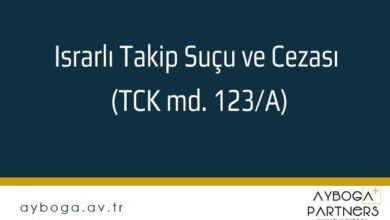 Israrlı Takip Suçu ve Cezası (TCK md. 123/A)