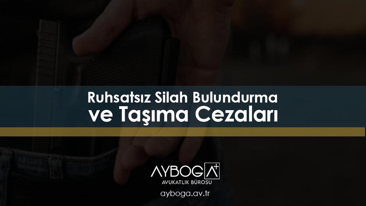 Ruhsatsız Silah Bulundurma ve Taşıma Cezaları