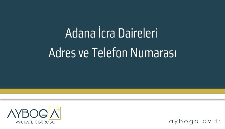 Adana İcra Daireleri Adres ve Telefon Numarası
