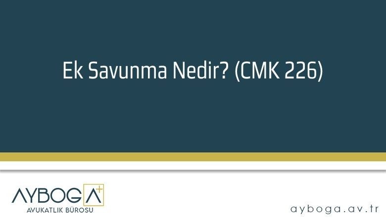Ek Savunma Nedir? (CMK 226)