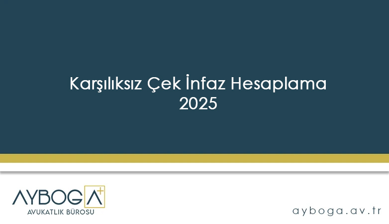 Karşılıksız Çek İnfaz Hesaplama 2025