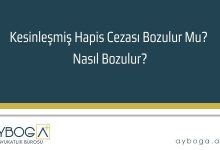 Kesinleşmiş Hapis Cezası Bozulur Mu? Nasıl Bozulur?
