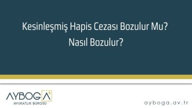 Kesinleşmiş Hapis Cezası Bozulur Mu? Nasıl Bozulur?
