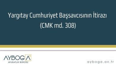 Yargıtay Cumhuriyet Başsavcısının İtirazı (CMK md. 308)