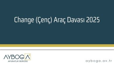 Change (Çenç) Araç Davası 2025