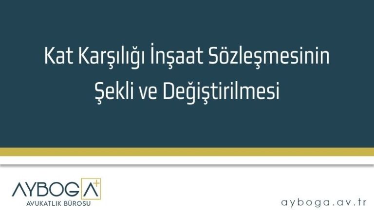 Kat Karşılığı İnşaat Sözleşmesi | Av. Çağrı AYBOĞA