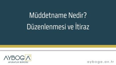 Müddetname Nedir? Düzenlenmesi ve İtiraz