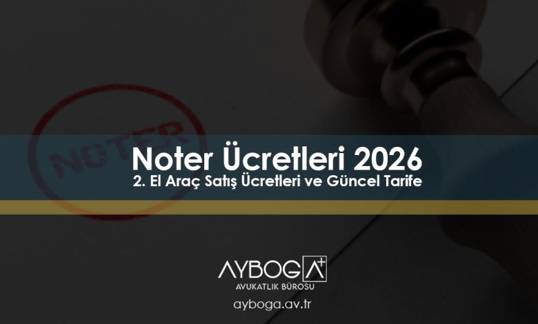 Noter Ücretleri 2026 - 2. El Araç Satış Ücretleri ve Güncel Tarife