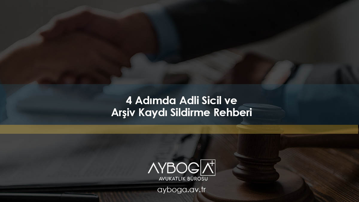 4 Adımda Adli Sicil ve Arşiv Kaydı Sildirme Rehberi