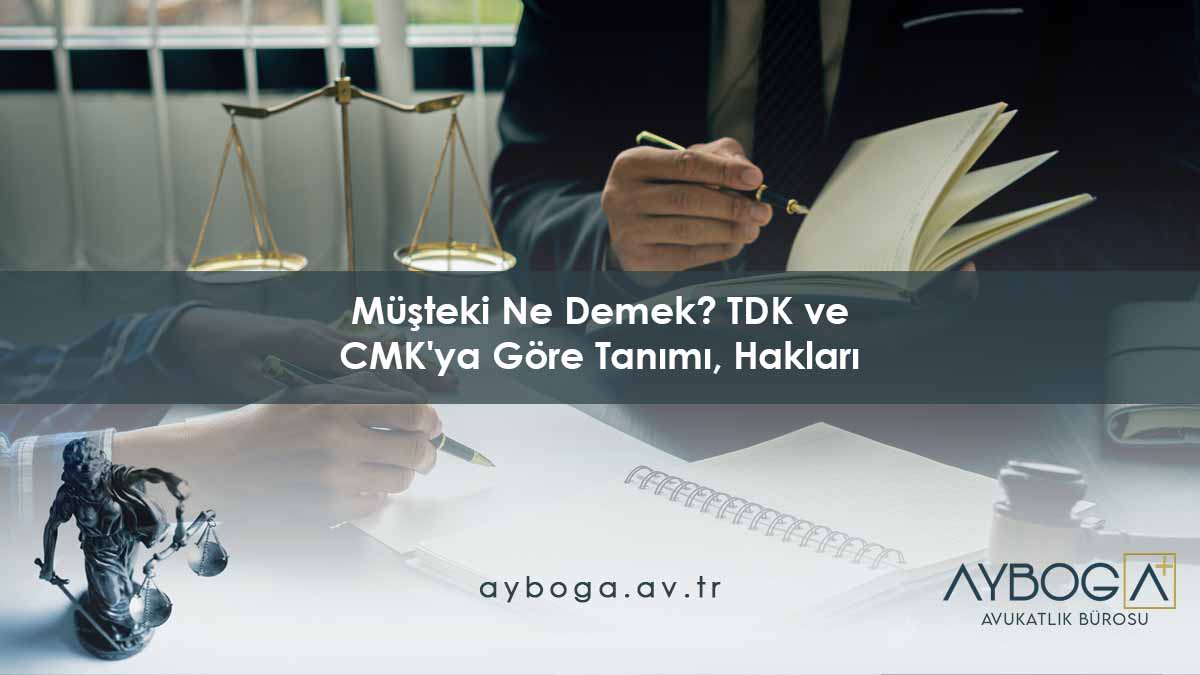Müşteki Ne Demek? TDK ve CMK'ya Göre Tanımı, Hakları