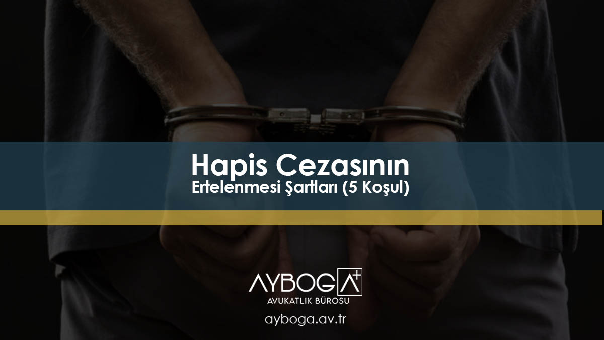 TCK 51 Hapis Cezasının Ertelenmesi Şartları (5 Koşul)