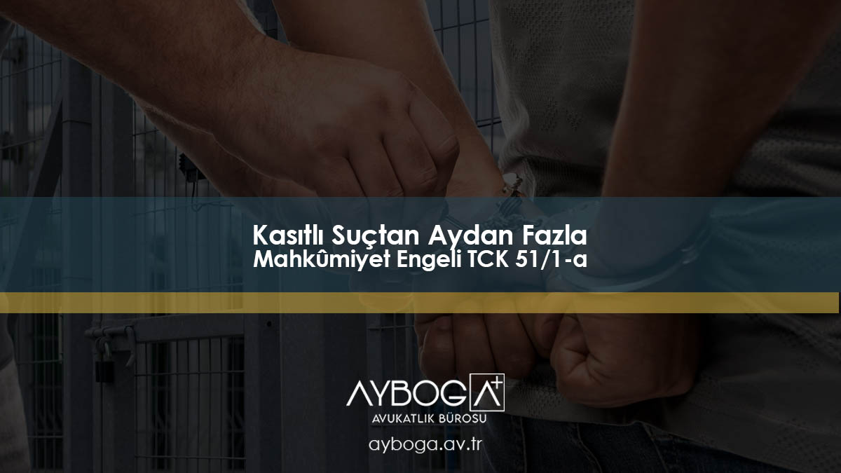 Kasıtlı Suçtan 3 Aydan Fazla Mahkûmiyet Engeli (TCK 51/1-a)