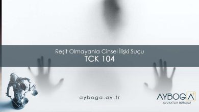 TCK 104 Reşit Olmayanla Cinsel İlişki Suçu - Cezası ve Şikayet