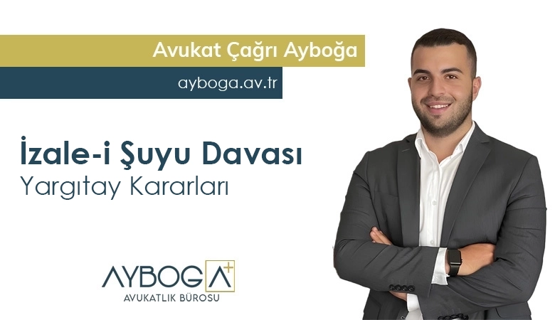 İzale-İ Şuyu Davalarına İlişkin Yargıtay Kararları