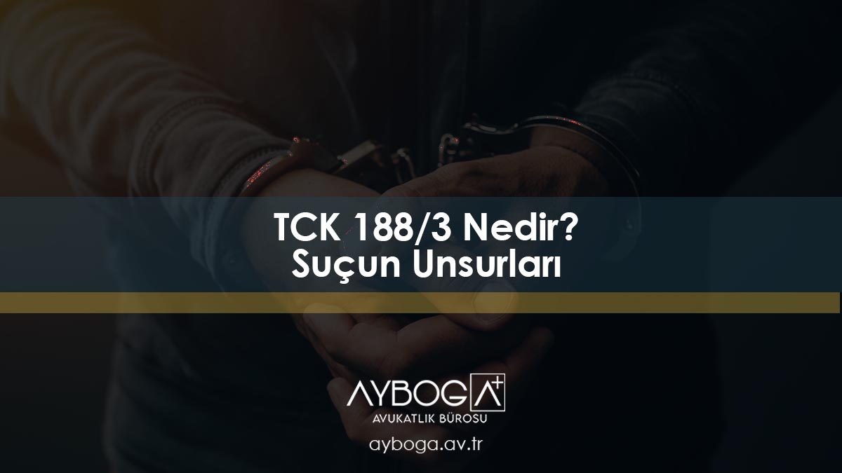 TCK 188/3 Nedir? Suçun Unsurları