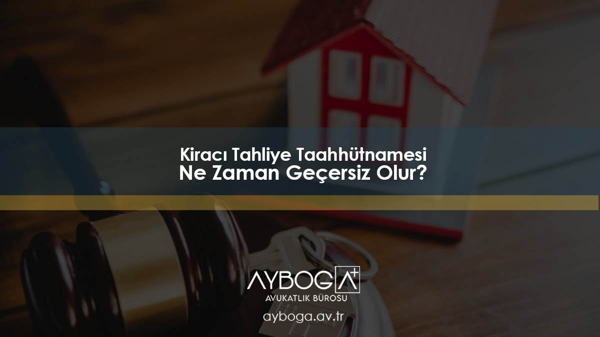 Kiracı Tahliye Taahhütnamesi Ne Zaman Geçersiz Olur?