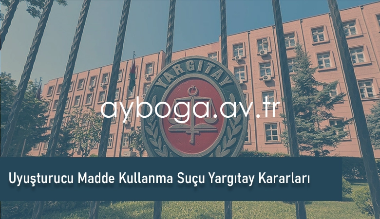 Uyuşturucu Madde Kullanma Suçu Yargıtay Kararları