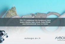TCK 191: Kullanmak İçin Uyuşturucu veya Uyarıcı Madde Satın Almak, Kabul Etmek veya Bulundurmak Suçu ve Cezası