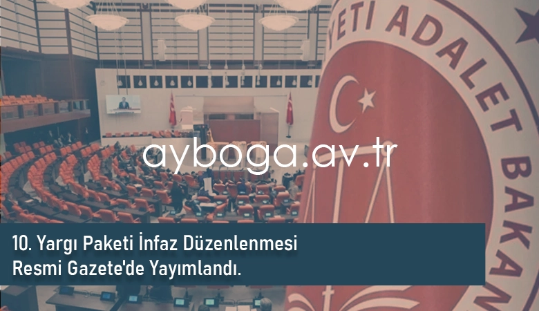 10. Yargı Paketi İnfaz Düzenlenmesi Resmi Gazete'de Yayımlandı