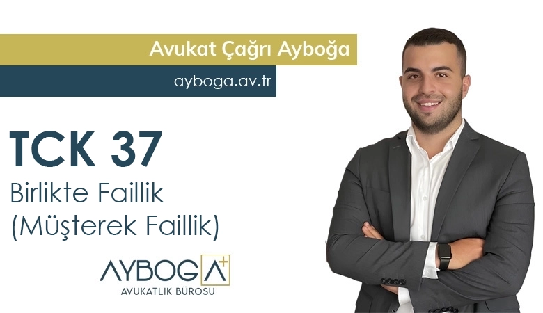 Birlikte Faillik (Müşterek Faillik) TCK 37