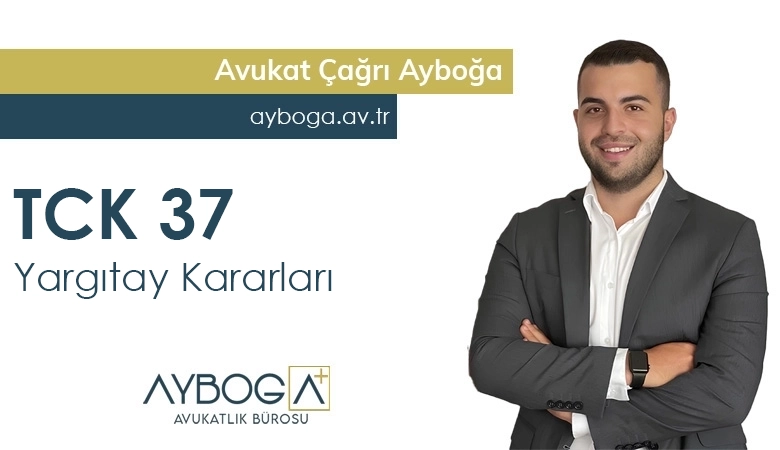 TCK 37 Yargıtay Kararları