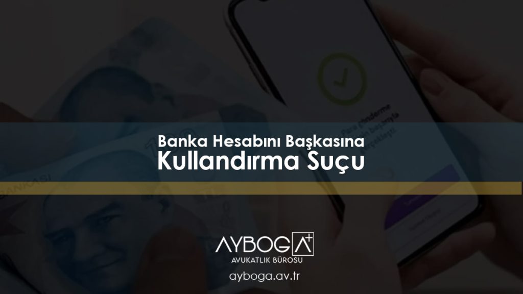 Banka Hesabını Başkasına Kullandırma Suçu (İBAN Kiralama)