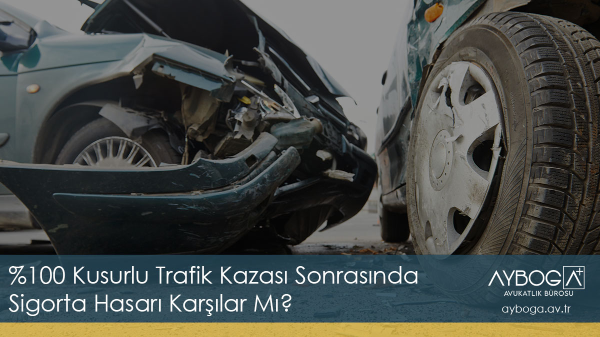 %100 Kusurlu Trafik Kazası Sonrasında Sigorta Hasarı Karşılar Mı? 2025