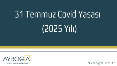 31 Temmuz Covid Yasası ve 2025 Yılında Ne Zaman Çıkacak?