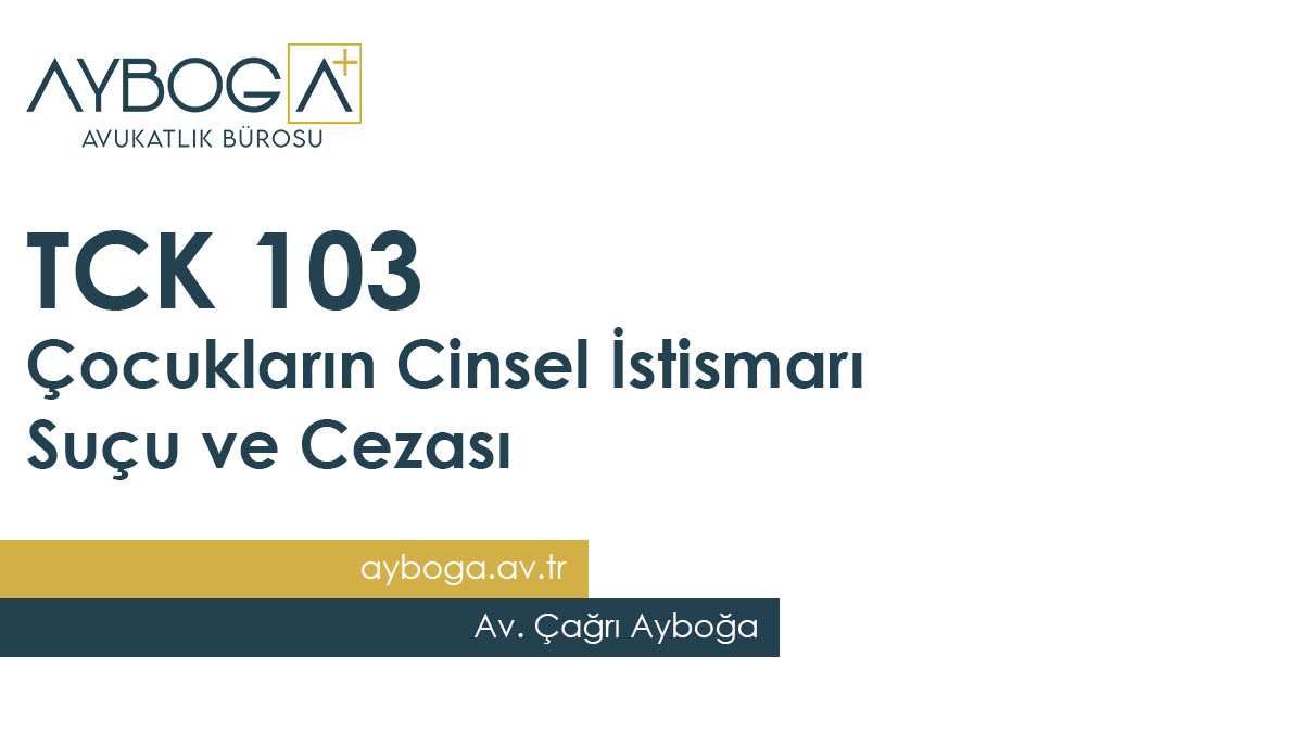 Çocukların Cinsel İstismarı Suçu ve Cezası (TCK 103)