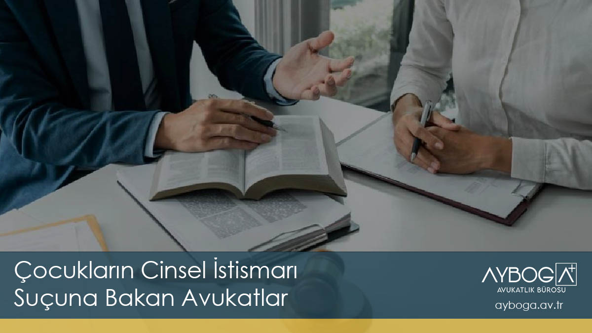 Çocukların Cinsel İstismarı Suçuna Bakan Avukatlar TCK 103