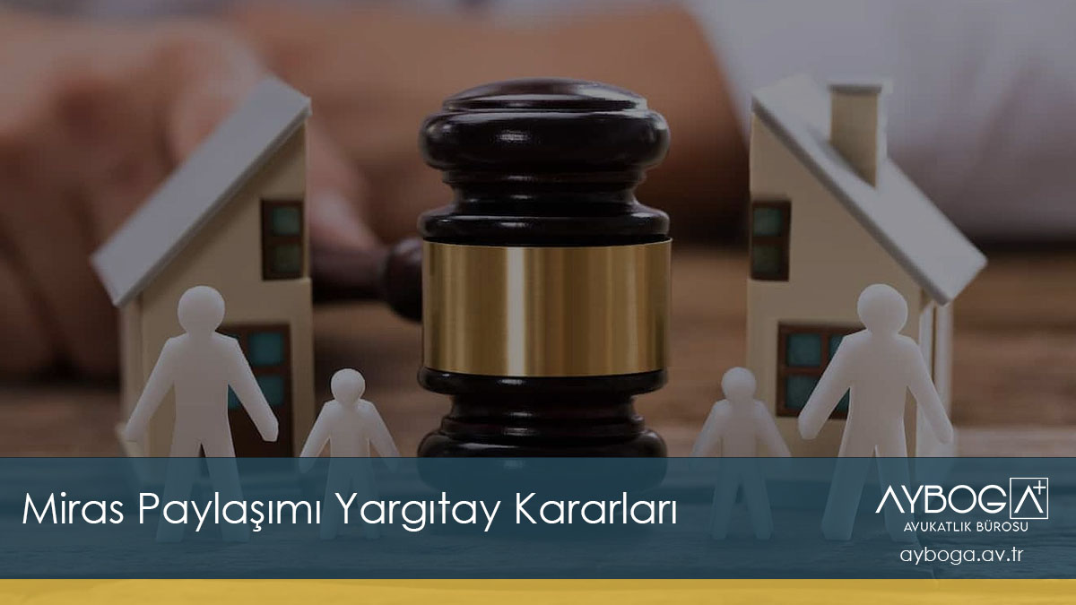 Miras Paylaşımı Yargıtay Kararları