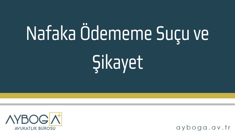 Nafaka Ödememe Suçu ve Şikayet