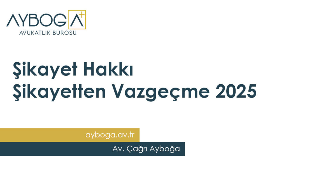 Şikayet Hakkı ve Şikayetten Vazgeçme 2025