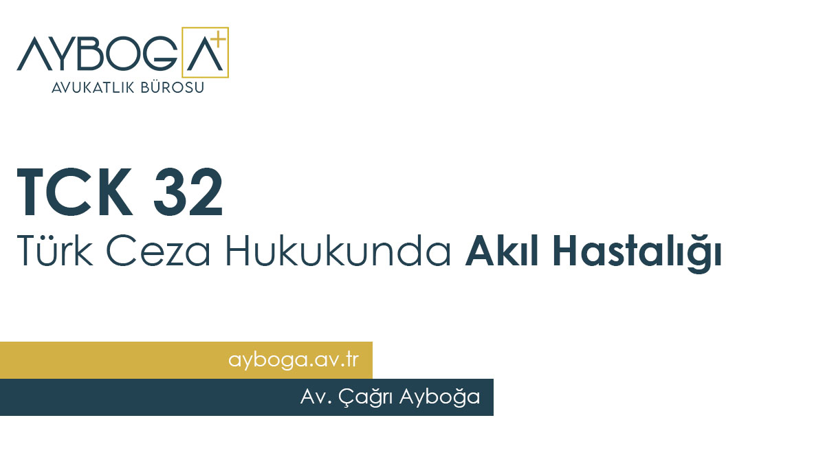 TCK 32 Türk Ceza Hukukunda Akıl Hastalığı