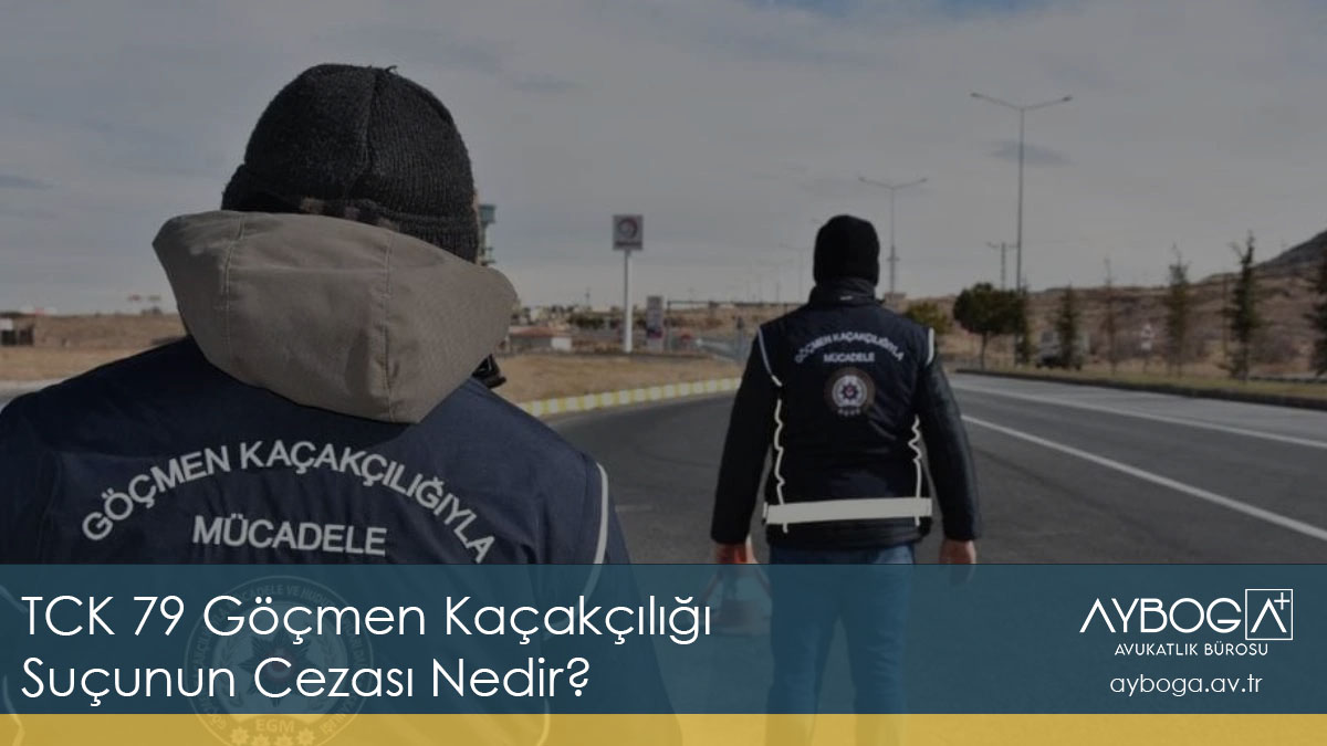 TCK 79 Göçmen Kaçakçılığı Suçunun Cezası Nedir?