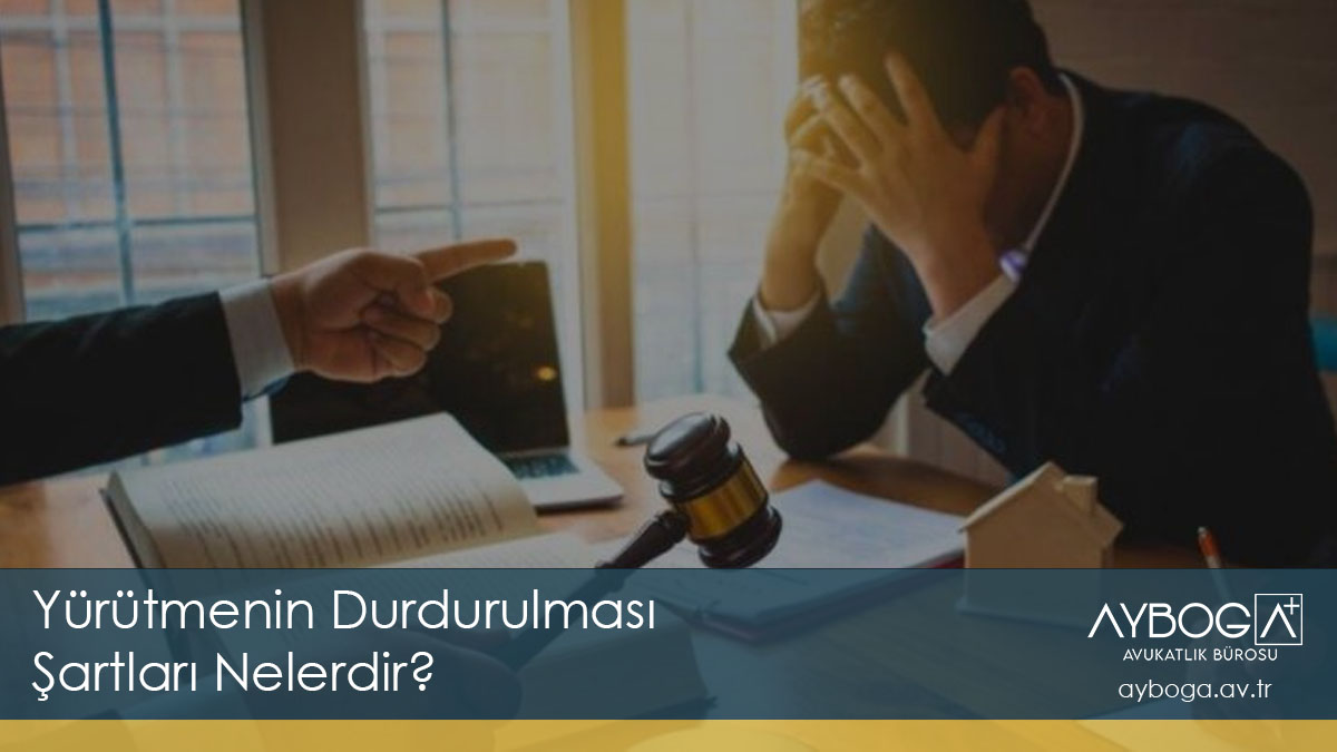 Yürütmenin Durdurulması Şartları Nelerdir?