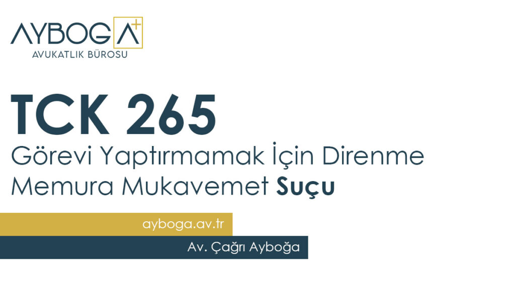 TCK 265 Görevi Yaptırmamak İçin Direnme (Memura Mukavemet)  Suçu