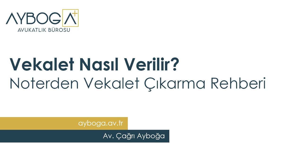 Vekalet Nasıl Verilir Noterden Vekalet Çıkarma Rehberi